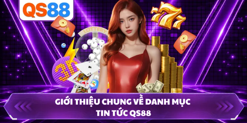Giới thiệu chung về danh mục tin tức QS88