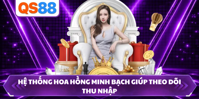 Hệ thống hoa hồng minh bạch giúp theo dõi thu nhập
