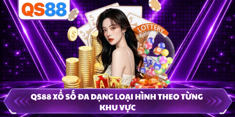 QS88 xổ số đa dạng loại hình theo từng khu vực