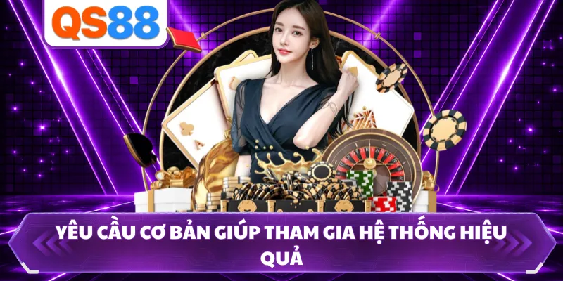 Yêu cầu cơ bản giúp tham gia hệ thống hiệu quả